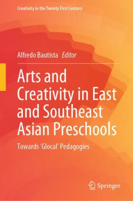 Arts and Creativity in East and Southeast Asian Preschools: Towards ‘Glocal’ Pedagogies