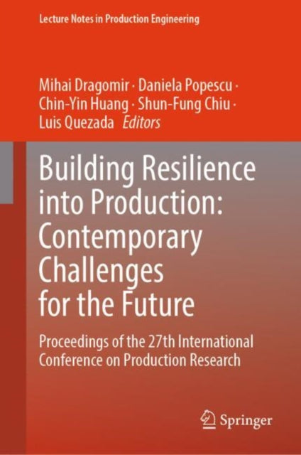 Building Resilience into Production: Contemporary Challenges for the Future: Proceedings of the 27th International Conference on Production Research