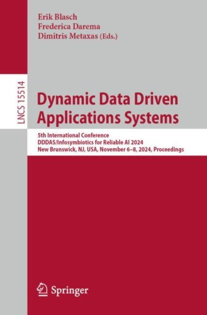 Dynamic Data Driven Applications Systems: 5th International Conference, DDDAS/Infosymbiotics for Reliable AI 2024, New Brunswick, NJ, USA, November 6–8, 2024, Proceedings