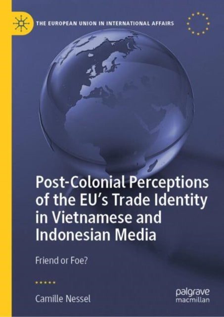 Post-Colonial Perceptions of the EU’s Trade Identity in Vietnamese and Indonesian Media: Friend or Foe?