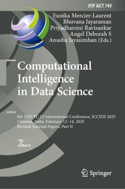 Computational Intelligence in Data Science: 8th IFIP TC 12 International Conference, ICCIDS 2025, Chennai, India, February 12–14, 2025, Revised Selected Papers, Part II
