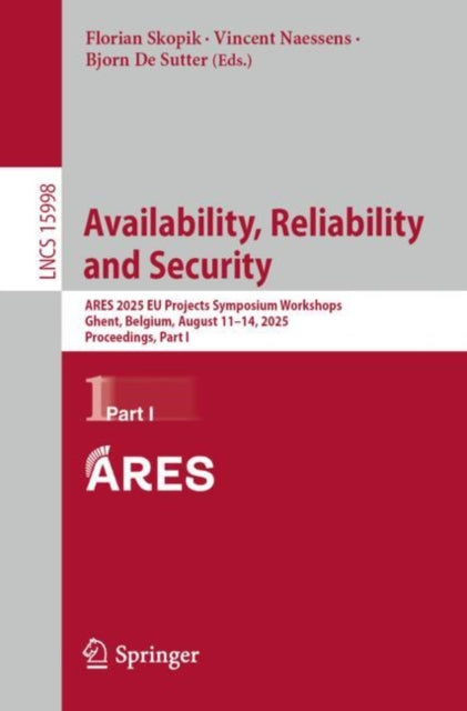 Availability, Reliability and Security: ARES 2025 EU Projects Symposium Workshops, Ghent, Belgium, August 11–14, 2025, Proceedings, Part I