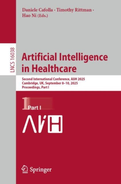 Artificial Intelligence in Healthcare: Second International Conference, AIiH 2025, Cambridge, UK, September 8–10, 2025, Proceedings, Part I