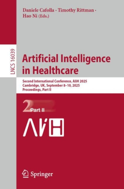 Artificial Intelligence in Healthcare: Second International Conference, AIiH 2025, Cambridge, UK, September 8–10, 2025, Proceedings, Part II