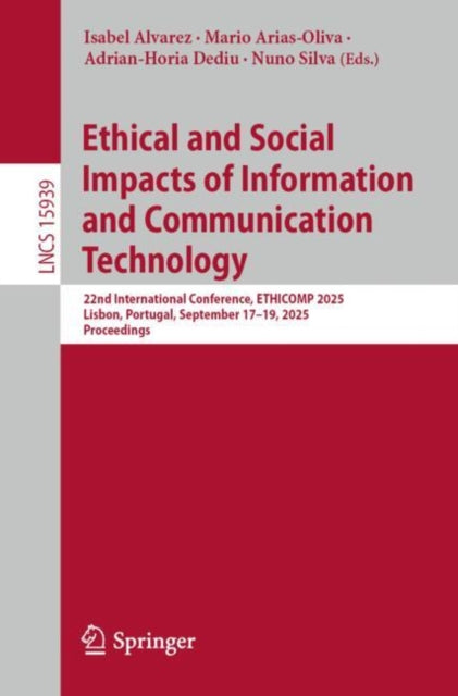 Ethical and Social Impacts of Information and Communication Technology: 22nd International Conference, ETHICOMP 2025, Lisbon, Portugal, September 17–19, 2025, Proceedings