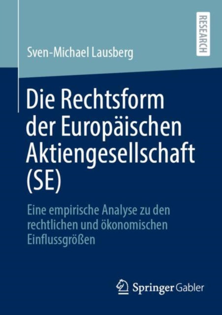 Die Rechtsform der Europaischen Aktiengesellschaft (SE): Eine empirische Analyse zu den rechtlichen und okonomischen Einflussgroßen