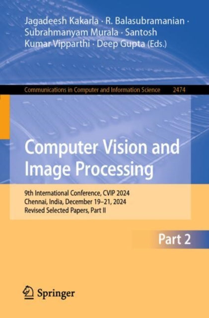 Computer Vision and Image Processing: 9th International Conference, CVIP 2024, Chennai, India, December 19–21, 2024, Revised Selected Papers, Part II