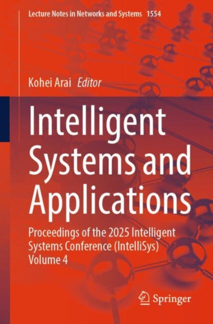 Intelligent Systems and Applications: Proceedings of the 2025 Intelligent Systems Conference (IntelliSys) Volume 4