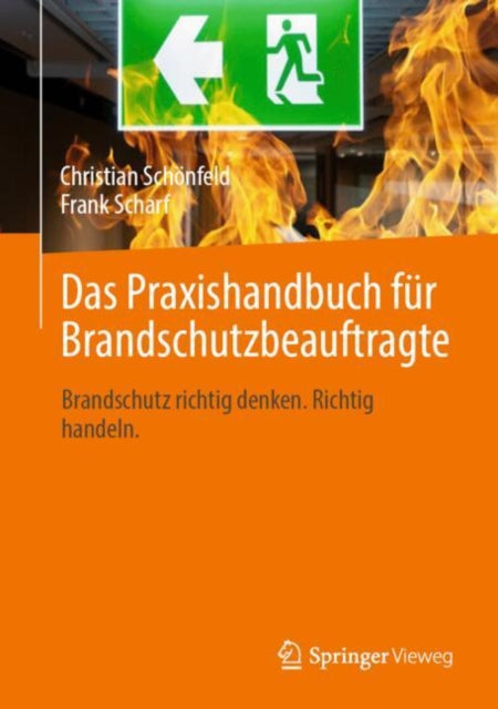 Das Praxishandbuch fur Brandschutzbeauftragte: Brandschutz richtig denken. Richtig handeln.