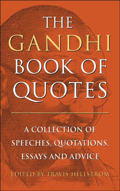 The Gandhi Book of Quotes: A Collection of Speeches, Quotations, Essays and Advice