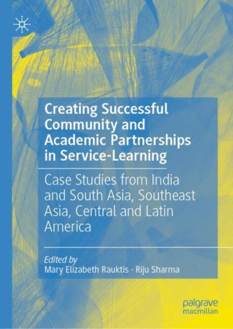 Creating Successful Community and Academic Partnerships in Service-Learning: Case Studies from India and South Asia, Southeast Asia, Central and Latin America