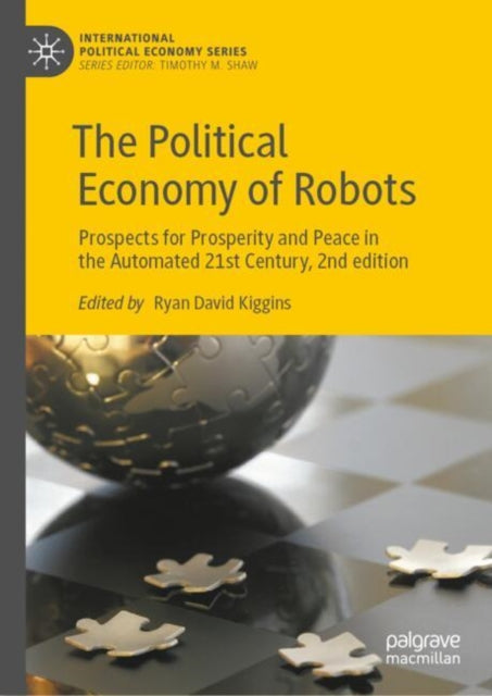 The Political Economy of Robots: Prospects for Prosperity and Peace in the Automated 21st Century, 2nd edition