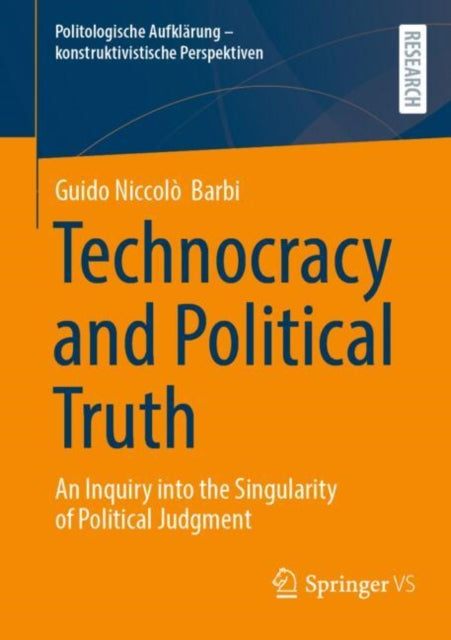 Technocracy and Political Truth: An Inquiry into the Singularity of Political Judgment