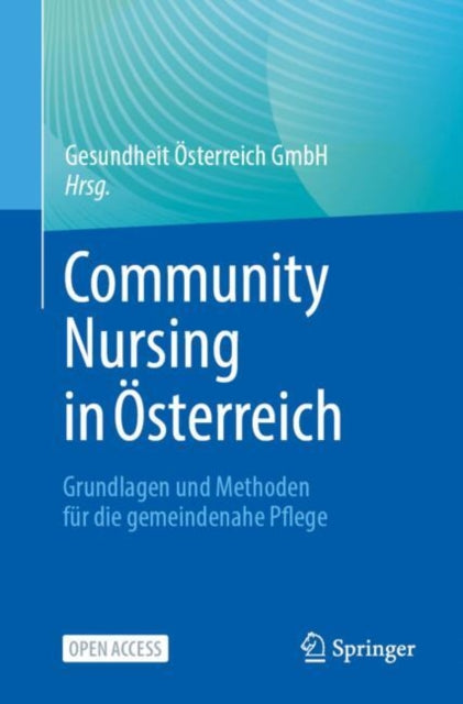 Community Nursing in Osterreich: Grundlagen und Methoden fur die gemeindenahe Pflege