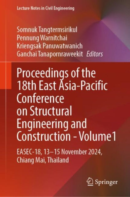 Proceedings of the 18th East Asia-Pacific Conference on Structural Engineering and Construction- Volume1: EASEC-18, 13–15 November 2024, Chiang Mai, Thailand