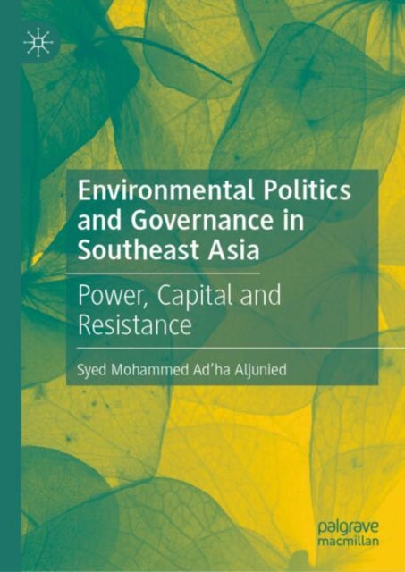Environmental Politics and Governance in Southeast Asia: Power, Capital and Resistance