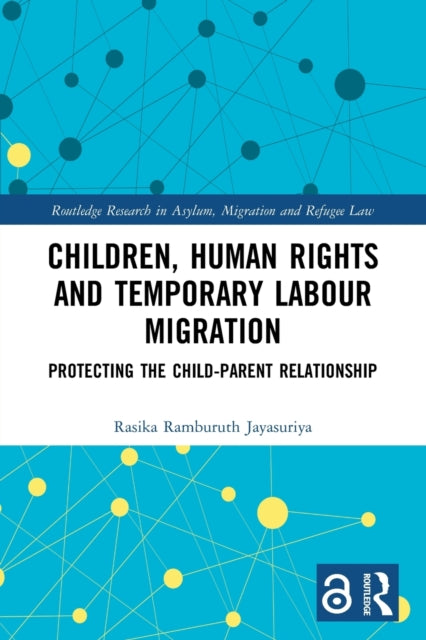 Children, Human Rights and Temporary Labour Migration: Protecting the Child-Parent Relationship