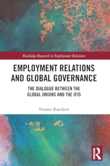 Employment Relations and Global Governance: The Dialogue between the Global Unions and the IFIs