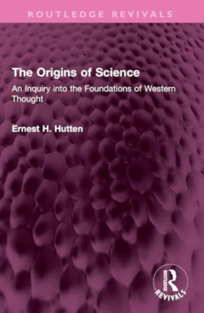 The Origins of Science: An Inquiry into the Foundations of Western Thought