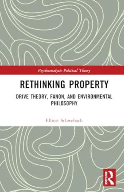 Rethinking Property: Drive Theory, Fanon, and Environmental Philosophy