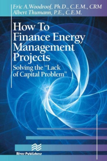 How to Finance Energy Management Projects: Solving the "Lack of Capital Problem"