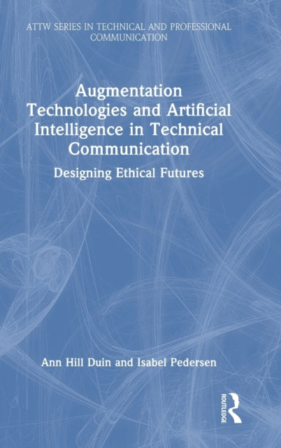 Augmentation Technologies and Artificial Intelligence in Technical Communication: Designing Ethical Futures