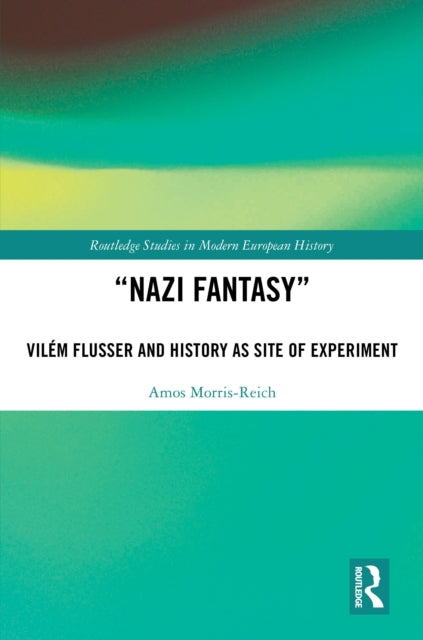 “Nazi Fantasy”: Vilem Flusser and History as Site of Experiment