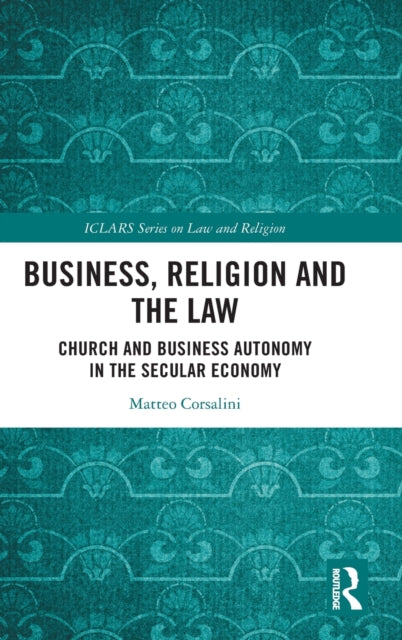 Business, Religion and the Law: Church and Business Autonomy in The Secular Economy