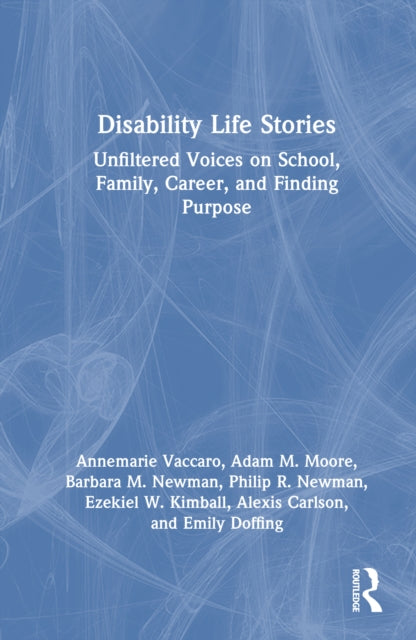 Disability Life Stories: Unfiltered Voices on School, Family, Career, and Finding Purpose