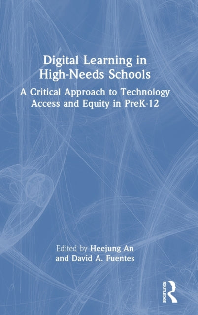Digital Learning in High-Needs Schools: A Critical Approach to Technology Access and Equity in PreK-12