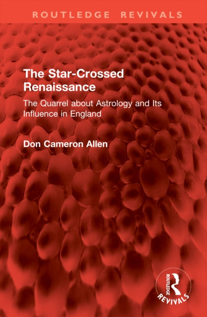 The Star-Crossed Renaissance: The Quarrel about Astrology and Its Influence in England