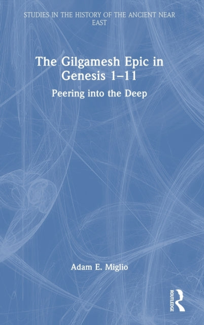 The Gilgamesh Epic in Genesis 1-11: Peering into the Deep