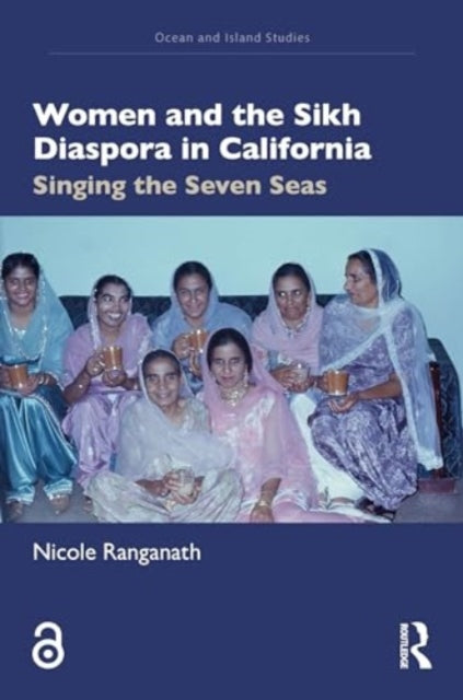 Women and the Sikh Diaspora in California: Singing the Seven Seas