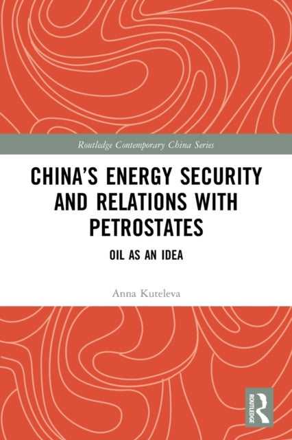 China’s Energy Security and Relations With Petrostates: Oil as an Idea