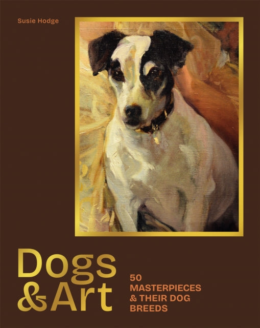 Dogs & Art: 50 masterpieces & their dog breeds
