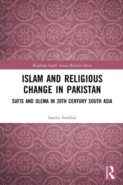 Islam and Religious Change in Pakistan: Sufis and Ulema in 20th Century South Asia