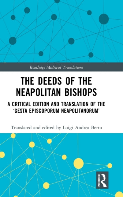 The Deeds of the Neapolitan Bishops: A Critical Edition and Translation of the ‘Gesta Episcoporum Neapolitanorum’