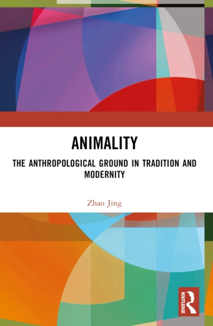 Animality: The Anthropological Ground in Tradition and Modernity