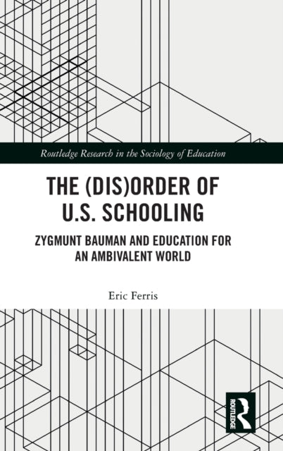 The (Dis)Order of U.S. Schooling: Zygmunt Bauman and Education for an Ambivalent World