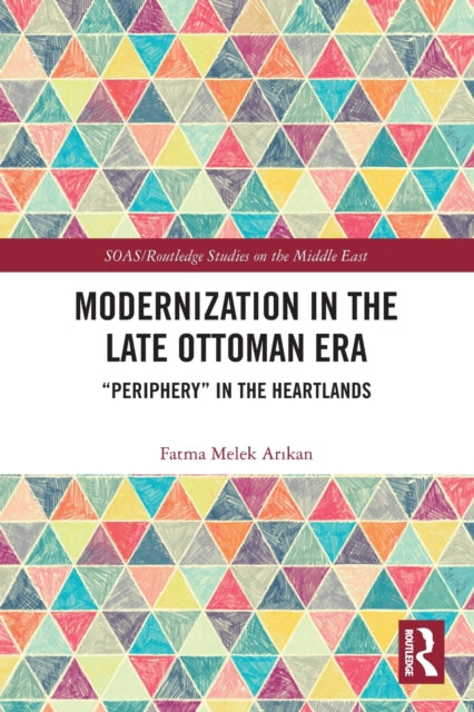 Modernization in the Late Ottoman Era: "Periphery" in the Heartlands
