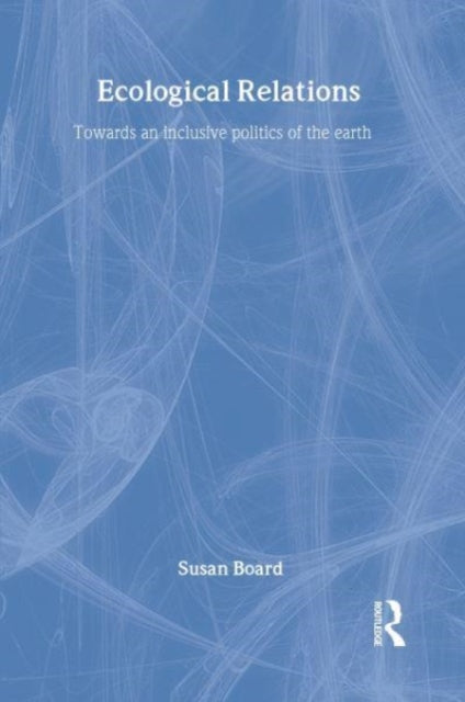 Ecological Relations: Towards an Inclusive Politics of the Earth