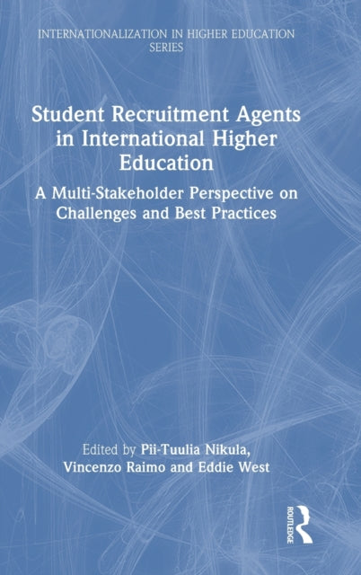 Student Recruitment Agents in International Higher Education: A Multi-Stakeholder Perspective on Challenges and Best Practices