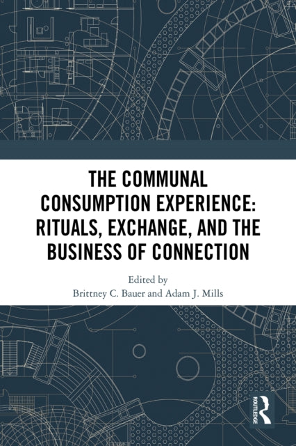 The Communal Consumption Experience: Rituals, Exchange and the Business of Connection