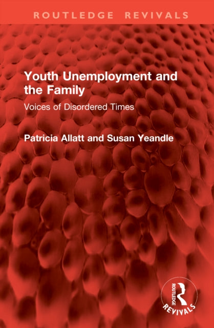 Youth Unemployment and the Family: Voices of Disordered Times