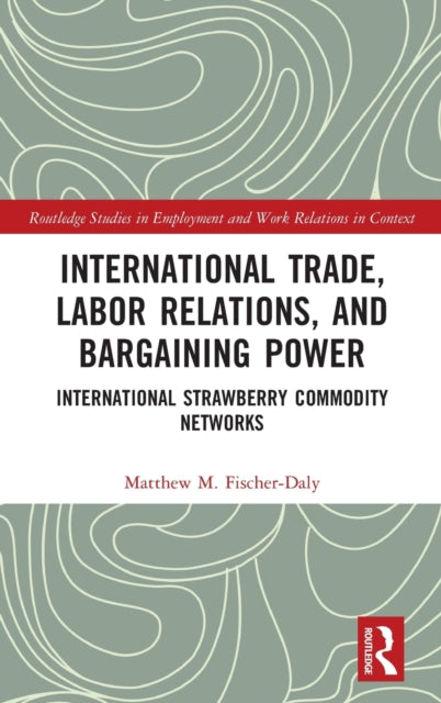 International Trade, Labor Relations, and Bargaining Power: International Strawberry Commodity Networks