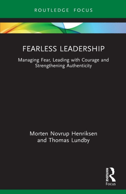 Fearless Leadership: Managing Fear, Leading with Courage and Strengthening Authenticity