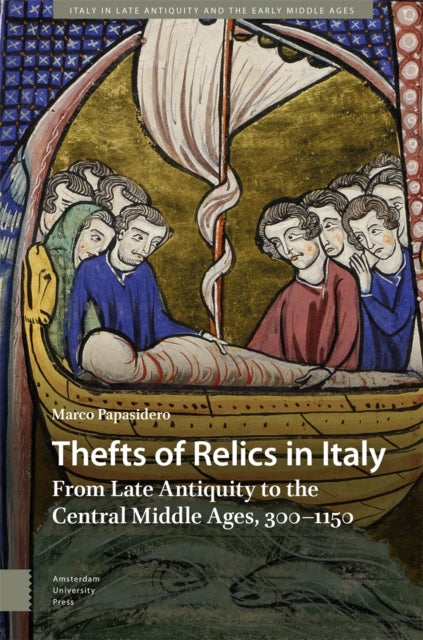 Thefts of Relics in Italy: From Late Antiquity to the Central Middle Ages, 300–1150