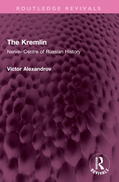 The Kremlin: Nerve- Centre of Russian History