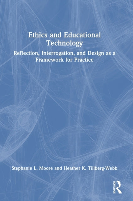 Ethics and Educational Technology: Reflection, Interrogation, and Design as a Framework for Practice