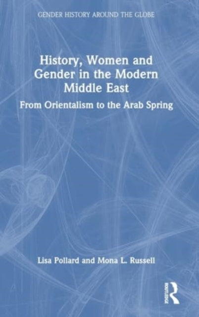 History, Women and Gender in the Modern Middle East: From Orientalism to the Arab Spring
